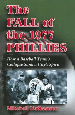 The Fall of the 1977 Phillies: How a Baseball Team's Collapse Sank a City's Spirit image number 0
