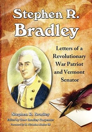 Stephen R. Bradley: Letters of a Revolutionary War Patriot and Vermont Senator image number 0