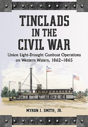 Tinclads in the Civil War: Union Light-Draught Gunboat Operations on Western Waters, 1862-1865 image number 0