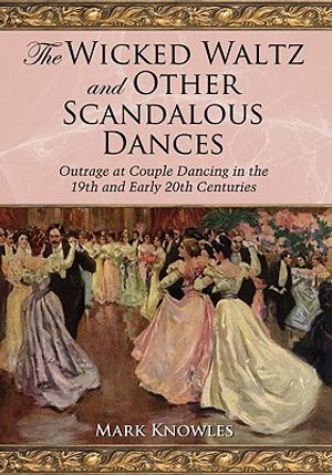 The Wicked Waltz and Other Scandalous Dances: Outrage at Couple Dancing in the 19th and Early 20th Centuries image number 0