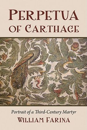 Perpetua of Carthage: Portrait of a Third-Century Martyr image number 0