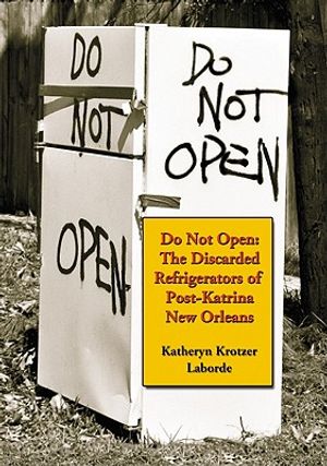 Do Not Open: The Discarded Refrigerators of Post-Katrina New Orleans image number 0