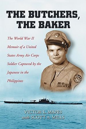 The Butchers, the Baker: The World War II Memoir of a United States Army Air Corps Soldier Captured by the Japanese in the Philippines image number 0