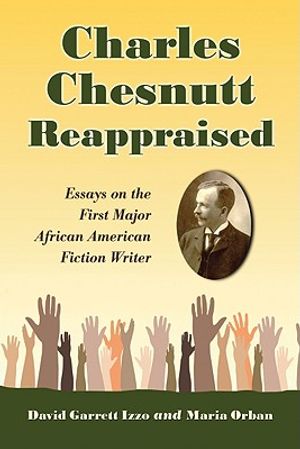 Charles Chesnutt Reappraised: Essays on the First Major African American Fiction Writer image number 0