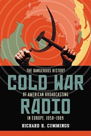 Cold War Radio: The Dangerous History of American Broadcasting in Europe, 1950-1989 image number 0