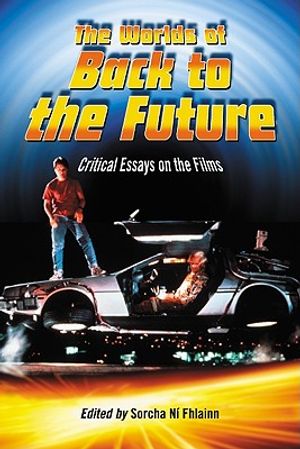 The Worlds of Back to the Future: Critical Essays on the Films image number 0