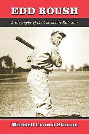 Edd Roush: A Biography of the Cincinnati Reds Star image number 0