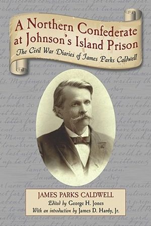 A Northern Confederate at Johnson's Island Prison: The Civil War Diaries of James Parks Caldwell image number 0