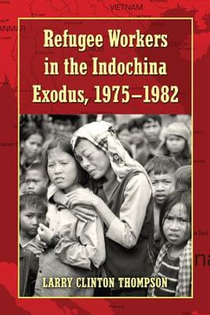 Refugee Workers in the Indochina Exodus, 1975-1982 image number 0