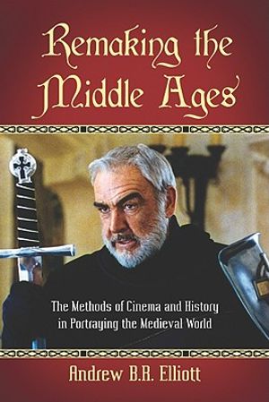Remaking the Middle Ages: The Methods of Cinema and History in Portraying the Medieval World image number 0