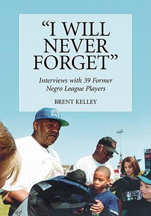 I Will Never Forget: Interviews with 39 Former Negro League Players image number 0