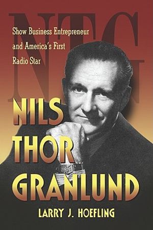 Nils Thor Granlund: Show Business Entrepreneur and America's First Radio Star image number 0