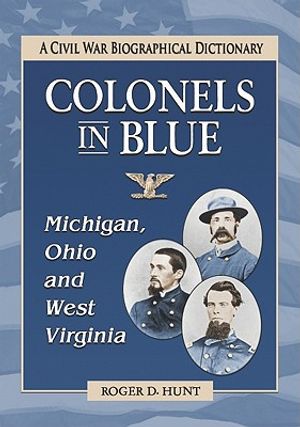 Colonels in Blue--Michigan, Ohio and West Virginia: A Civil War Biographical Dictionary image number 0