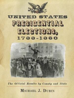United States Presidential Elections, 1788-1860: The Official Results by County and State image number 0