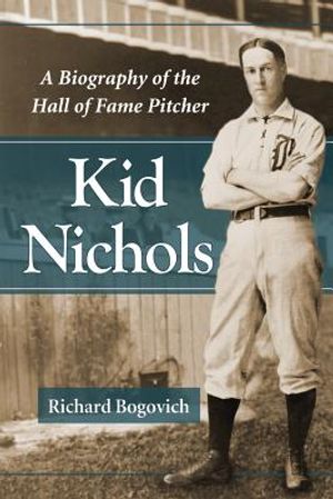 Kid Nichols: A Biography of the Hall of Fame Pitcher image number 0