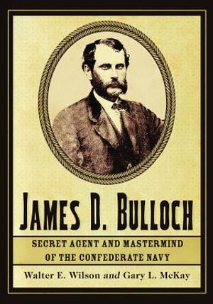 James D. Bulloch: Secret Agent and Mastermind of the Confederate Navy image number 0