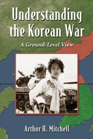 Understanding the Korean War: The Participants, the Tactics, and the Course of Conflict image number 0