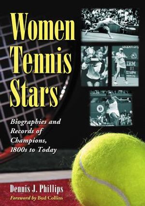 Women Tennis Stars: Biographies and Records of Champions, 1800s to Today image number 0