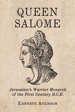 Queen Salome: Jerusalem's Warrior Monarch of the First Century B.C.E. image number 0