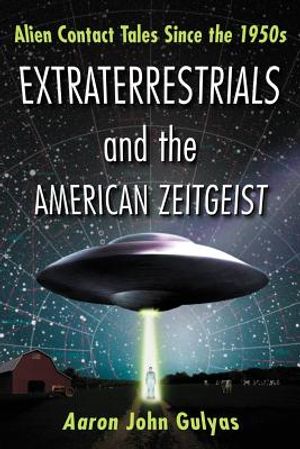 Extraterrestrials and the American Zeitgeist: Alien Contact Tales Since the 1950s image number 0