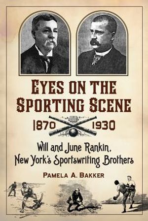 Eyes on the Sporting Scene, 1870-1930: Will and June Rankin, New York's Sportswriting Brothers image number 0
