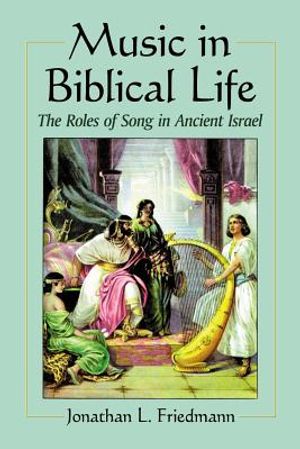 Music in Biblical Life: The Roles of Song in Ancient Israel image number 0