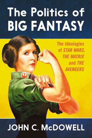 The Politics of Big Fantasy: The Ideologies of Star Wars, the Matrix and the Avengers image number 0