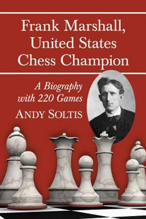 Frank Marshall, United States Chess Champion: A Biography with 220 Games image number 0