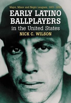 Early Latino Ballplayers in the United States: Major, Minor and Negro Leagues, 1901-1949 image number 0
