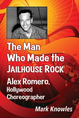 The Man Who Made the Jailhouse Rock: Alex Romero, Hollywood Choreographer image number 0