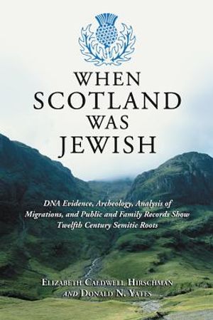 When Scotland Was Jewish: DNA Evidence, Archeology, Analysis of Migrations, and Public and Family Records Show Twelfth Century Semitic Roots image number 0