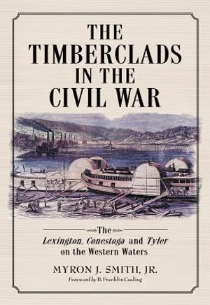 The Timberclads in the Civil War: The Lexington, Conestoga and Tyler on the Western Waters image number 0