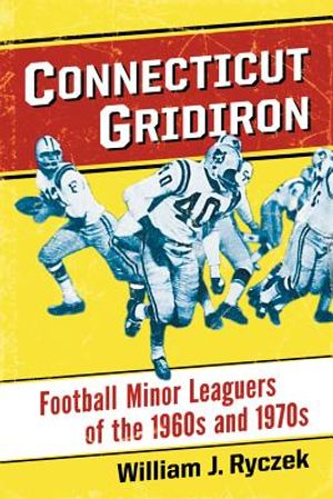 Connecticut Gridiron: Football Minor Leaguers of the 1960s and 1970s image number 0