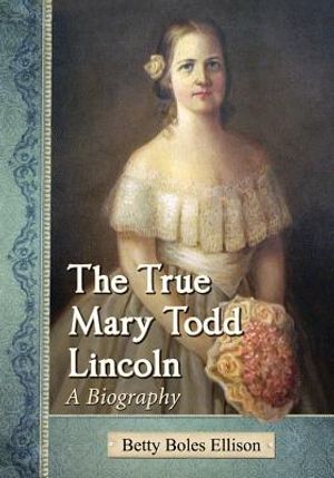 The True Mary Todd Lincoln: A Biography image number 0