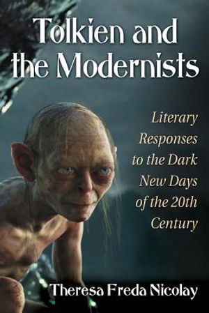 Tolkien and the Modernists: Literary Responses to the Dark New Days of the 20th Century image number 0