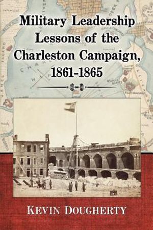 Military Leadership Lessons of the Charleston Campaign, 1861-1865 image number 0