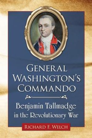 General Washington's Commando: Benjamin Tallmadge in the Revolutionary War image number 0