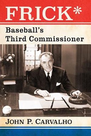 Frick*: Baseball's Third Commissioner image number 0