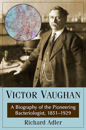 Victor Vaughan: A Biography of the Pioneering Bacteriologist, 1851-1929 image number 0