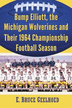 Bump Elliott, the Michigan Wolverines and Their 1964 Championship Football Season image number 0