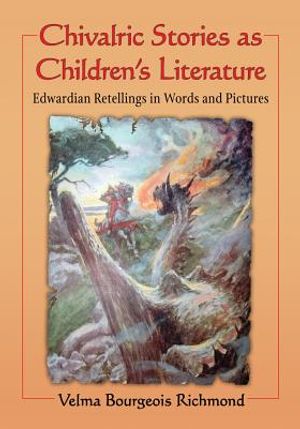 Chivalric Stories as Children's Literature: Edwardian Retellings in Words and Pictures image number 0
