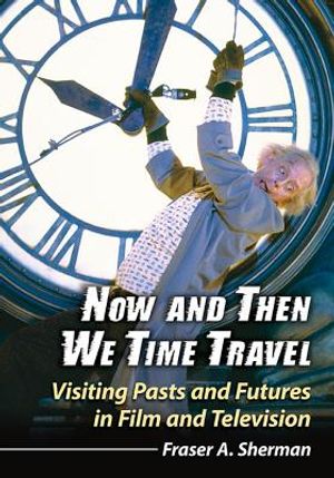 Now and Then We Time Travel: Visiting Pasts and Futures in Film and Television image number 0