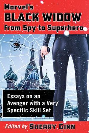 Marvel's Black Widow from Spy to Superhero: Essays on an Avenger with a Very Specific Skill Set image number 0