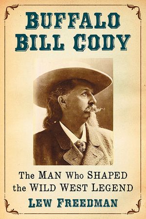 Buffalo Bill Cody: The Man Who Shaped the Wild West Legend image number 0