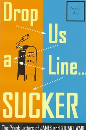Drop Us a Line-- Sucker!: The Prank Letters of James and Stuart Wade image number 0