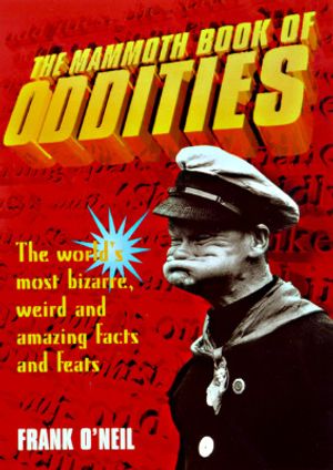 Mammoth Book of Oddities: The World's Most Bizarre, Weird, and Amazing Facts and Feats image number 0