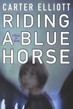 Riding a Blue Horse: A Novel of Crime image number 0