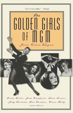 The Golden Girls of MGM: Greta Garbo, Joan Crawford, Lana Turner, Judy Garland, Ava Gardner, Grace Kelly, and Others image number 0