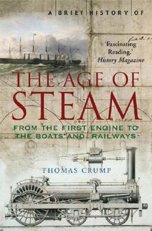 A Brief History of the Age of Steam: The Power That Drove the Industrial Revolution image number 0
