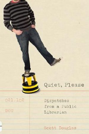 Quiet, Please: Dispatches from a Public Librarian image number 0